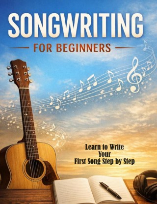 Picture of Songwriting for Beginners: Learn to Write Your First Song Step by Step. Understand Song Structure, Lyrics & Chord Progressions