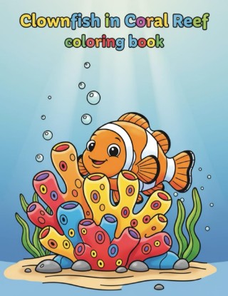 Picture of Clownfish in Coral Reef Coloring book | Ocean Life Marine Biology Activity: Fun Underwater Scenes and Educational Facts for Children to Color and Learn